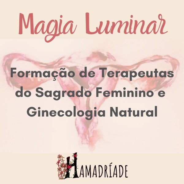 Formação de Terapeutas do Sagrado Feminino e Ginecologia Natural - Magia Luminar