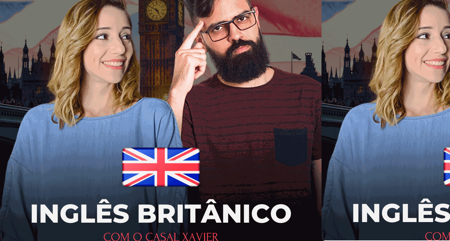 Fluente em Inglês Britânico: Curso Completo com o Casal Xavier Qual o Melhor Curso
