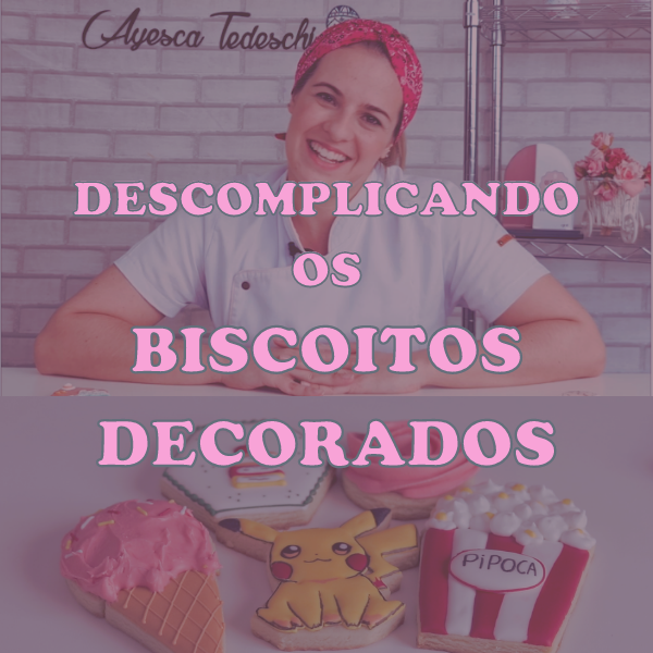 Como Fazer Biscoitos Decorados Profissionais — Curso Descomplicando com Ayesca Carvalho Tedeschi Qual o Melhor Curso