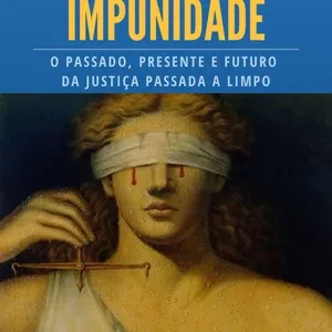 Ebook Justiça e Impunidade: O Passado, Presente e Futuro da Justiça no Brasil Vale a Pena? Qual o Melhor Curso